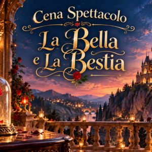 Cena Spettacolo - La Bella e La Bestia